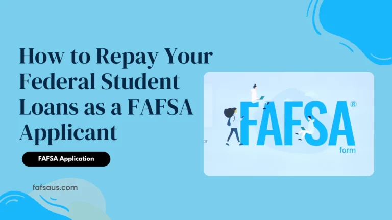 How to Repay Your Federal Student Loans as a FAFSA Applicant